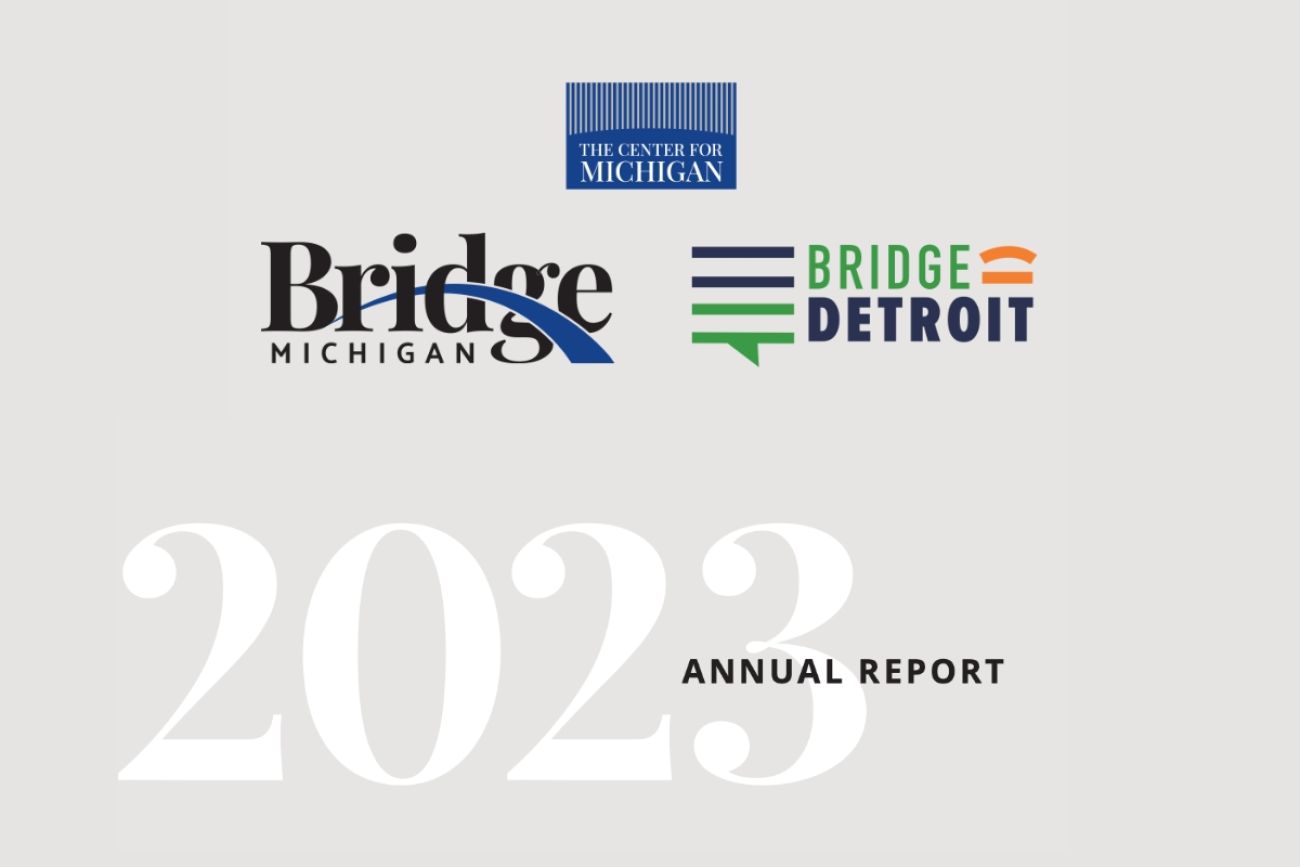 Center for Michigan, Bridge Michigan and BridgeDetroit annual report.